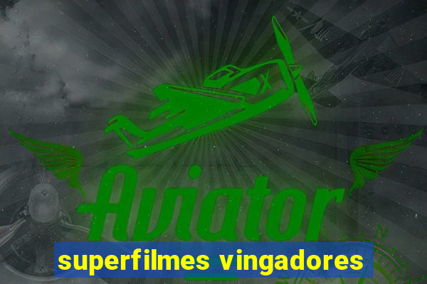 superfilmes vingadores